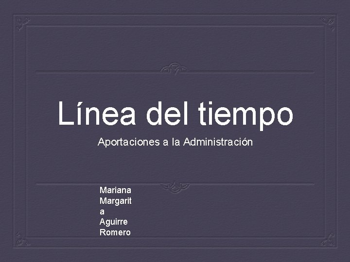 Línea del tiempo Aportaciones a la Administración Mariana Margarit a Aguirre Romero 