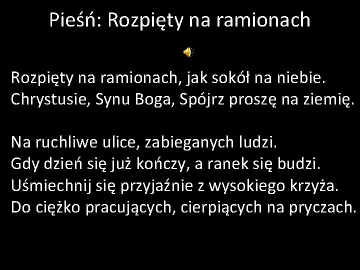 Pieśń: Rozpięty na ramionach, jak sokół na niebie. Chrystusie, Synu Boga, Spójrz proszę na