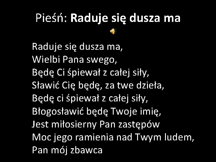 Pieśń: Raduje się dusza ma, Wielbi Pana swego, Będę Ci śpiewał z całej siły,