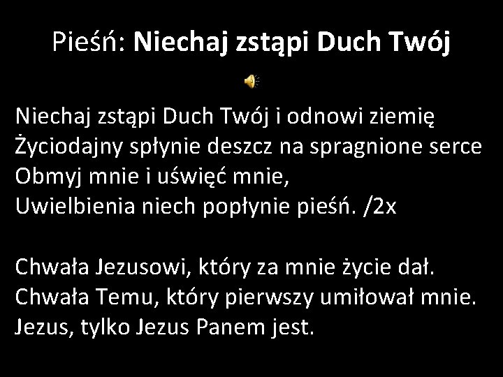 Pieśń: Niechaj zstąpi Duch Twój i odnowi ziemię Życiodajny spłynie deszcz na spragnione serce