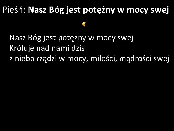 Pieśń: Nasz Bóg jest potężny w mocy swej Króluje nad nami dziś z nieba
