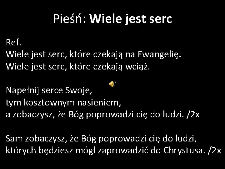 Pieśń: Wiele jest serc Ref. Wiele jest serc, które czekają na Ewangelię. Wiele jest