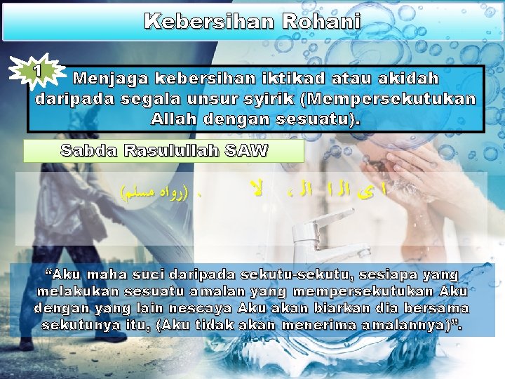 Kebersihan Rohani 1 Menjaga kebersihan iktikad atau akidah daripada segala unsur syirik (Mempersekutukan Allah