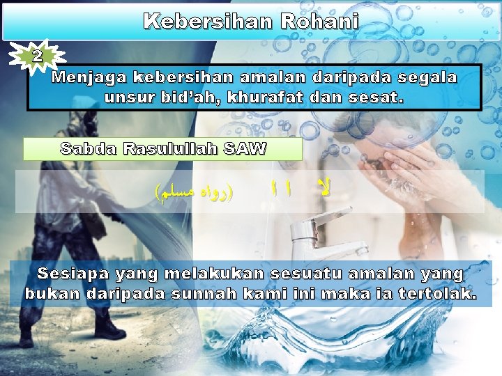 Kebersihan Rohani 2 Menjaga kebersihan amalan daripada segala unsur bid’ah, khurafat dan sesat. Sabda