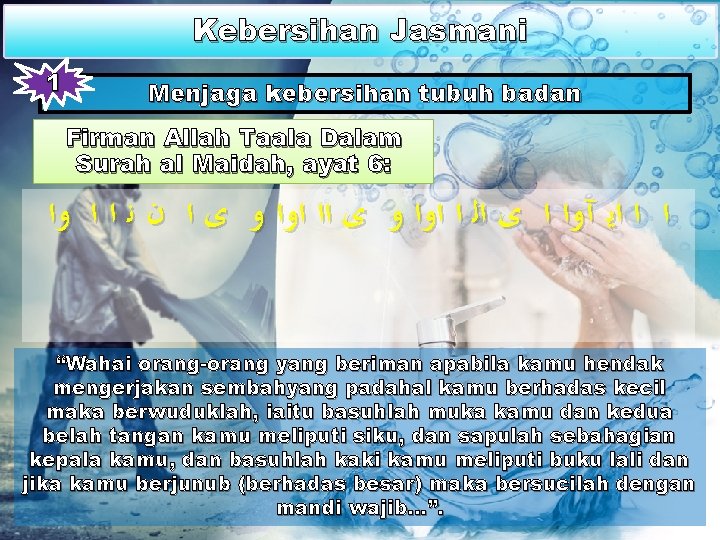 Kebersihan Jasmani 1 Menjaga kebersihan tubuh badan Firman Allah Taala Dalam Surah al Maidah,