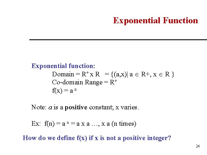 Exponential Function Exponential function: Domain = R+ x R = {(a, x)| a R+,