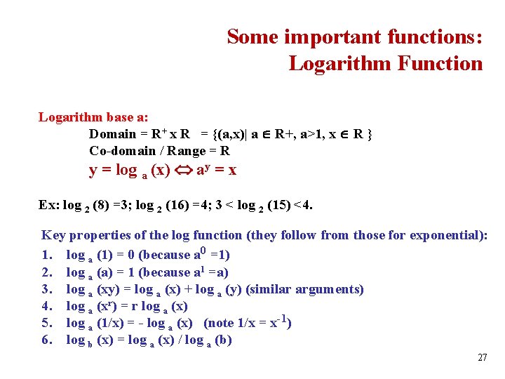 Some important functions: Logarithm Function Logarithm base a: Domain = R+ x R =