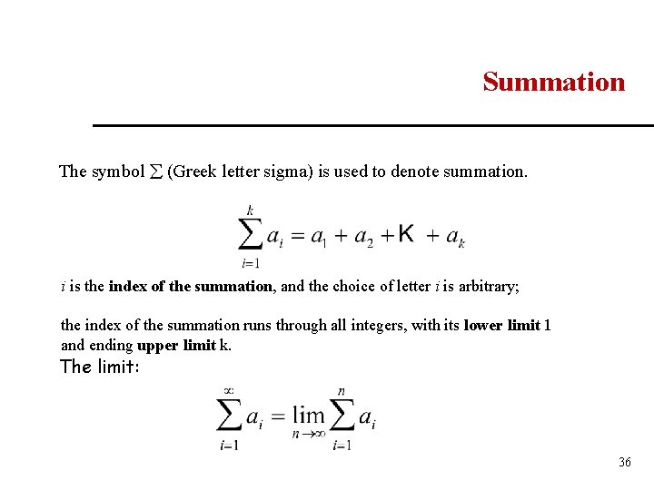 Summation The symbol (Greek letter sigma) is used to denote summation. i is the