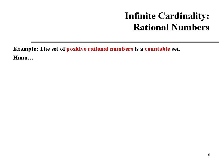 Infinite Cardinality: Rational Numbers Example: The set of positive rational numbers is a countable