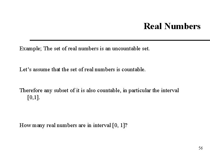 Real Numbers Example; The set of real numbers is an uncountable set. Let’s assume