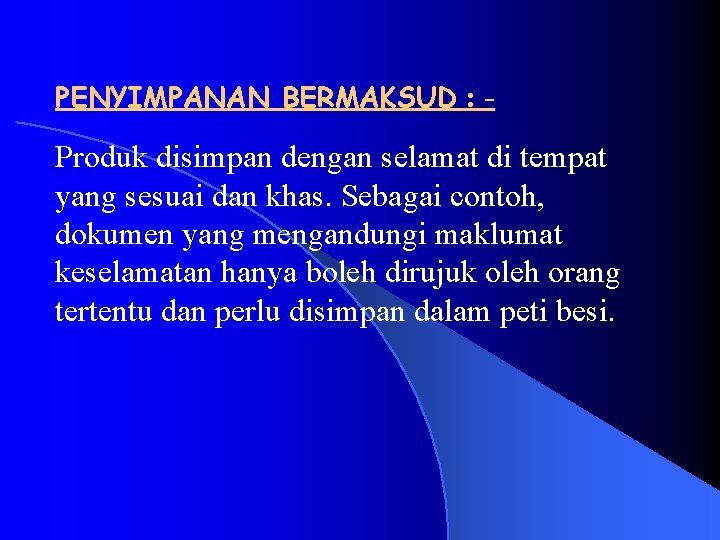 PENYIMPANAN BERMAKSUD : - Produk disimpan dengan selamat di tempat yang sesuai dan khas.