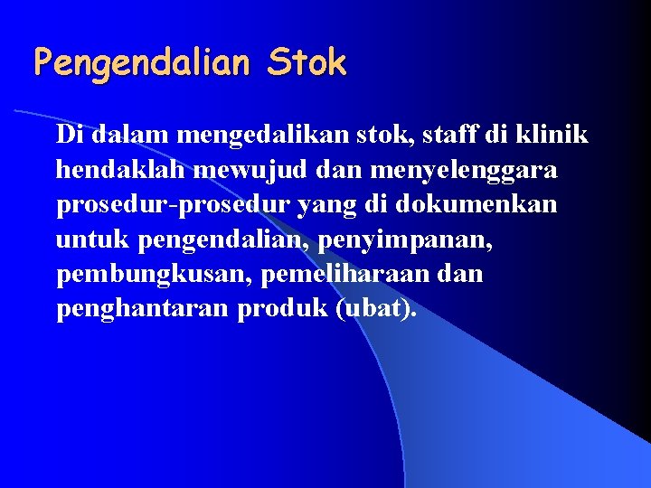 Pengendalian Stok Di dalam mengedalikan stok, staff di klinik hendaklah mewujud dan menyelenggara prosedur-prosedur