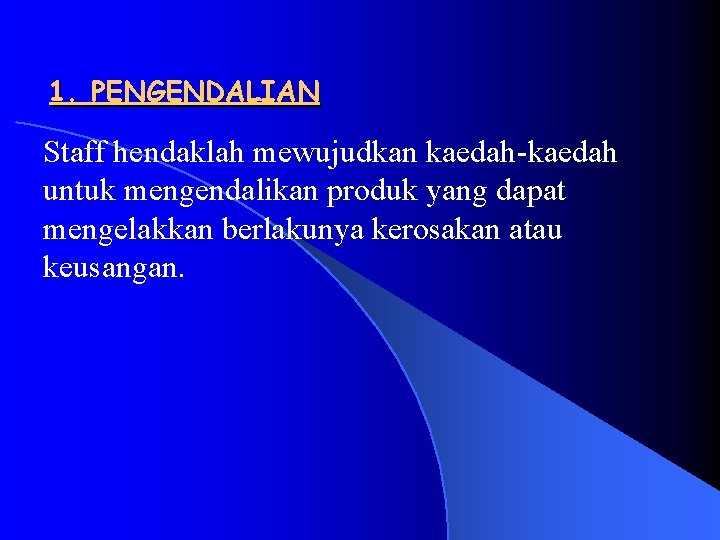 1. PENGENDALIAN Staff hendaklah mewujudkan kaedah-kaedah untuk mengendalikan produk yang dapat mengelakkan berlakunya kerosakan