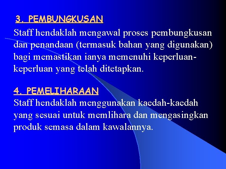 3. PEMBUNGKUSAN Staff hendaklah mengawal proses pembungkusan dan penandaan (termasuk bahan yang digunakan) bagi