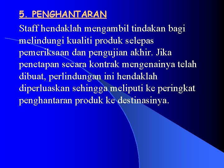 5. PENGHANTARAN Staff hendaklah mengambil tindakan bagi melindungi kualiti produk selepas pemeriksaan dan pengujian