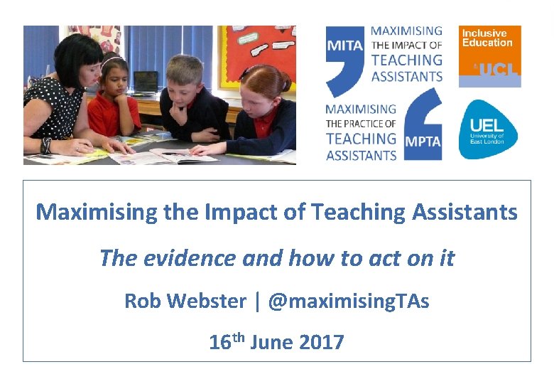 Maximising the Impact of Teaching Assistants The evidence and how to act on it Maximising the Impact of Teaching Assistants The evidence and how to act on it