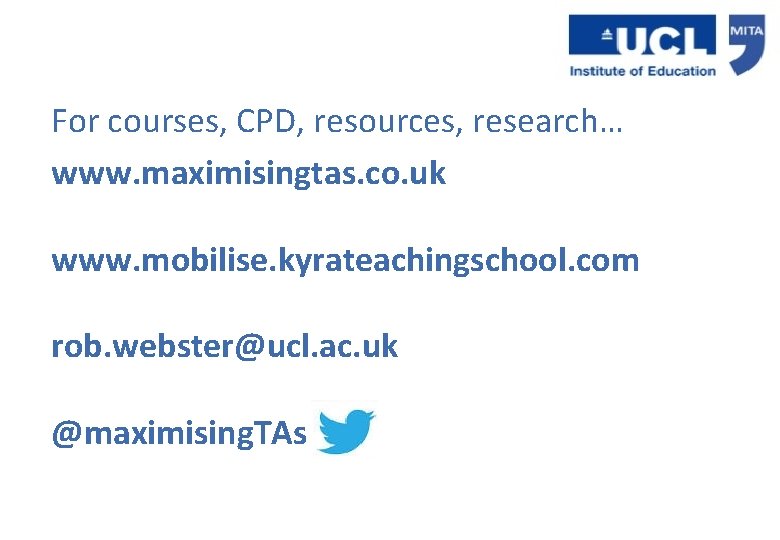 For courses, CPD, resources, research… www. maximisingtas. co. uk www. mobilise. kyrateachingschool. com rob. For courses, CPD, resources, research… www. maximisingtas. co. uk www. mobilise. kyrateachingschool. com rob.