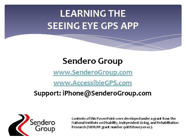LEARNING THE SEEING EYE GPS APP Sendero Group www. Sendero. Group. com www. Accessible.
