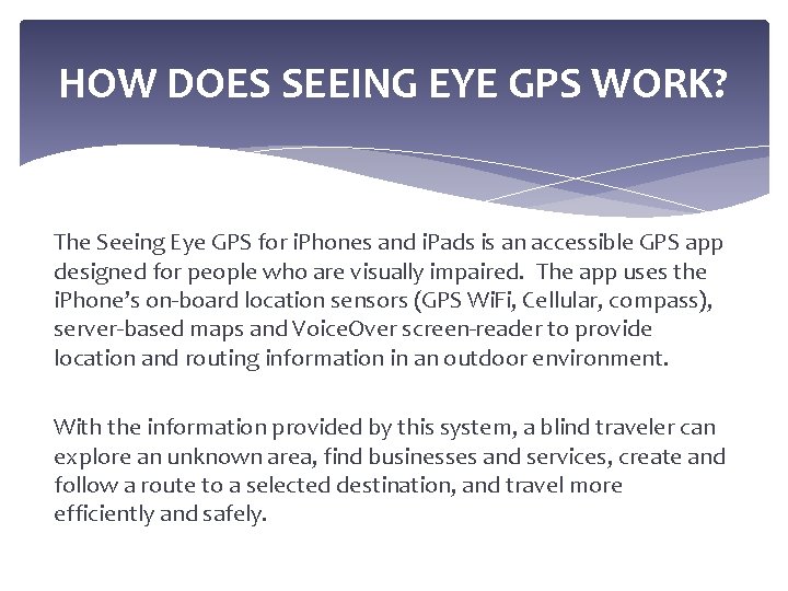 HOW DOES SEEING EYE GPS WORK? The Seeing Eye GPS for i. Phones and