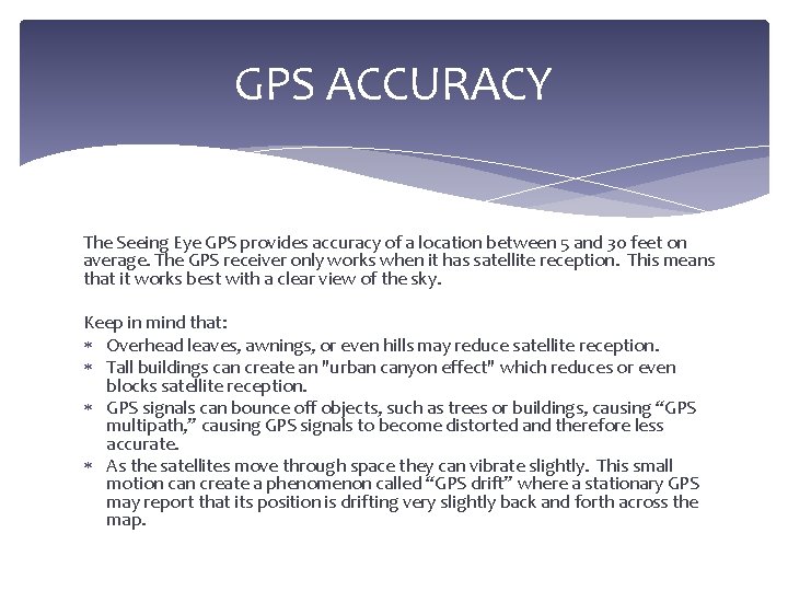 GPS ACCURACY The Seeing Eye GPS provides accuracy of a location between 5 and