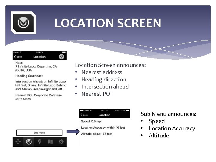 LOCATION SCREEN Location Screen announces: • Nearest address • Heading direction • Intersection ahead