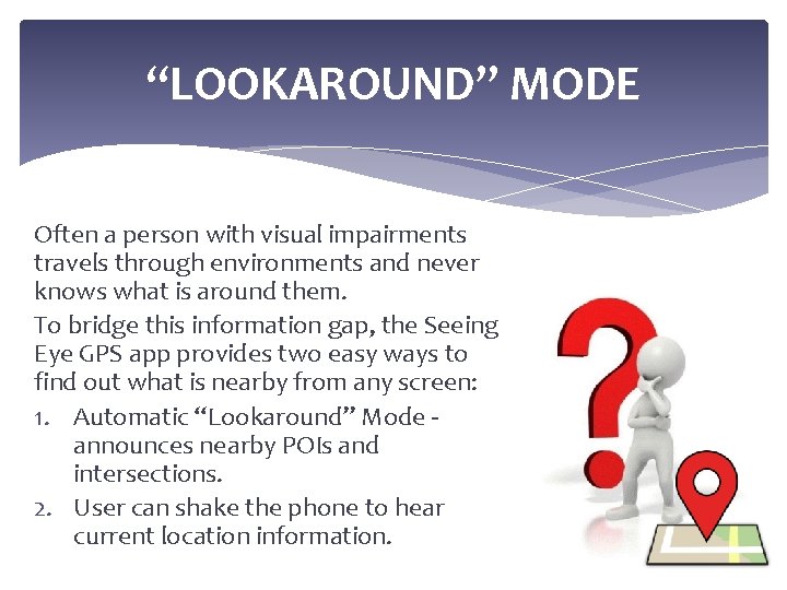 “LOOKAROUND” MODE Often a person with visual impairments travels through environments and never knows