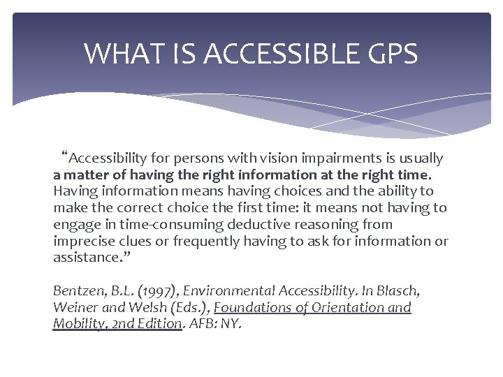 WHAT IS ACCESSIBLE GPS “Accessibility for persons with vision impairments is usually a matter