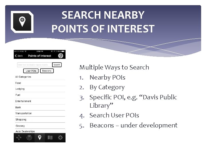 SEARCH NEARBY POINTS OF INTEREST Multiple Ways to Search 1. Nearby POIs 2. By