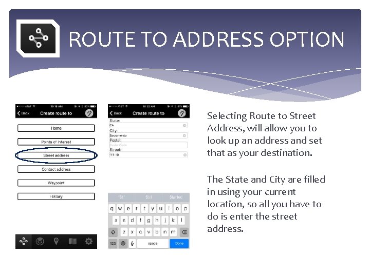  ROUTE TO ADDRESS OPTION Selecting Route to Street Address, will allow you to
