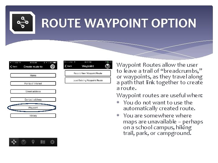 ROUTE WAYPOINT OPTION Waypoint Routes allow the user to leave a trail of “breadcrumbs,