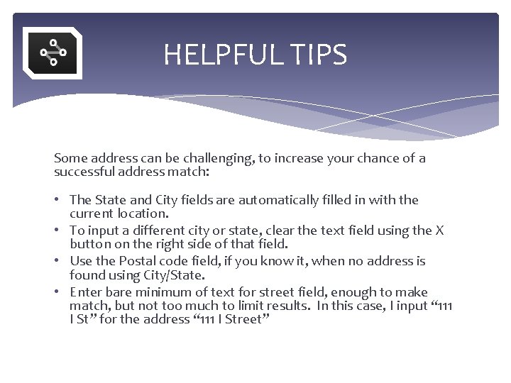HELPFUL TIPS Some address can be challenging, to increase your chance of a successful