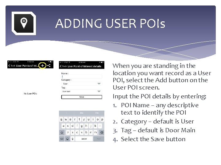 ADDING USER POIs When you are standing in the location you want record as