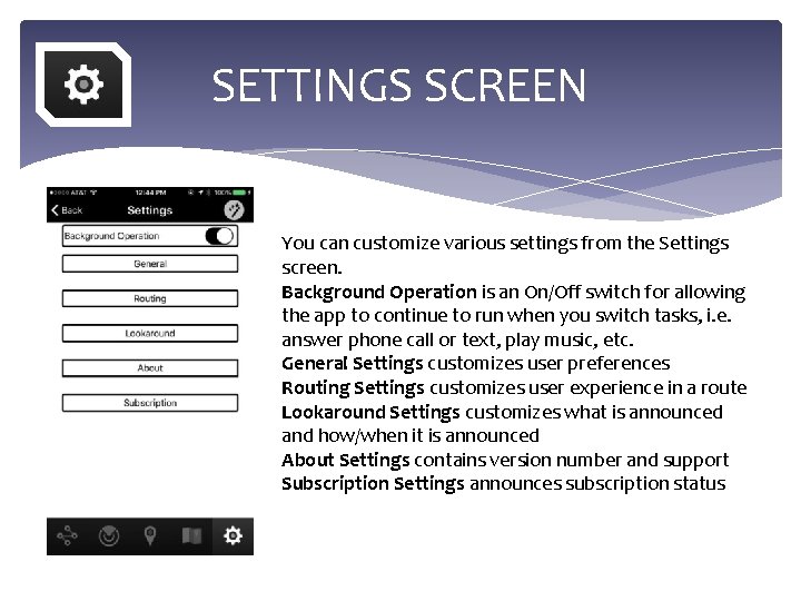 SETTINGS SCREEN You can customize various settings from the Settings screen. Background Operation is