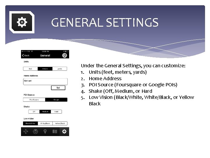GENERAL SETTINGS Under the General Settings, you can customize: 1. Units (feet, meters, yards)
