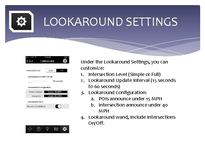  LOOKAROUND SETTINGS Under the Lookaround Settings, you can customize: 1. Intersection Level (Simple