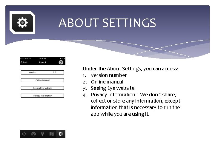 ABOUT SETTINGS Under the About Settings, you can access: 1. Version number 2. Online