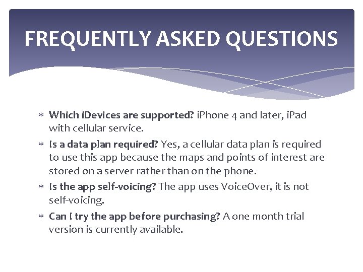 FREQUENTLY ASKED QUESTIONS Which i. Devices are supported? i. Phone 4 and later, i.