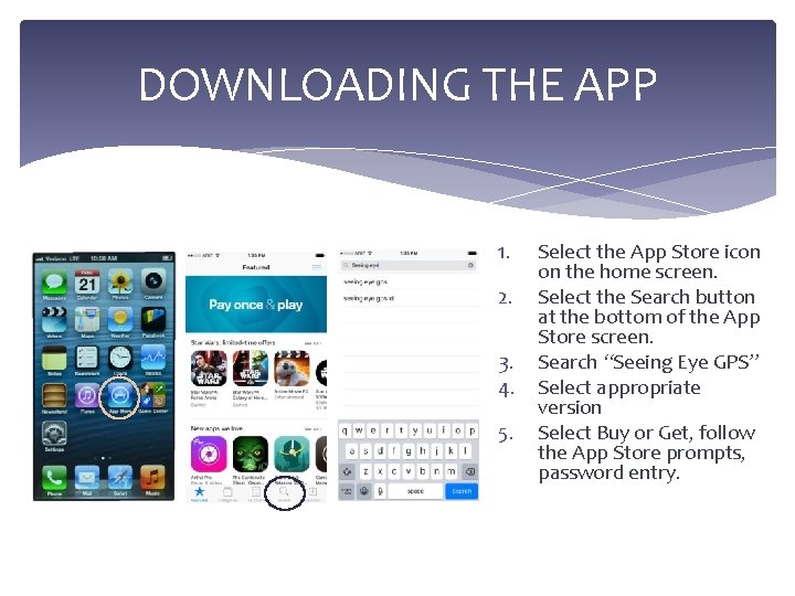 DOWNLOADING THE APP 1. 2. 3. 4. 5. Select the App Store icon on