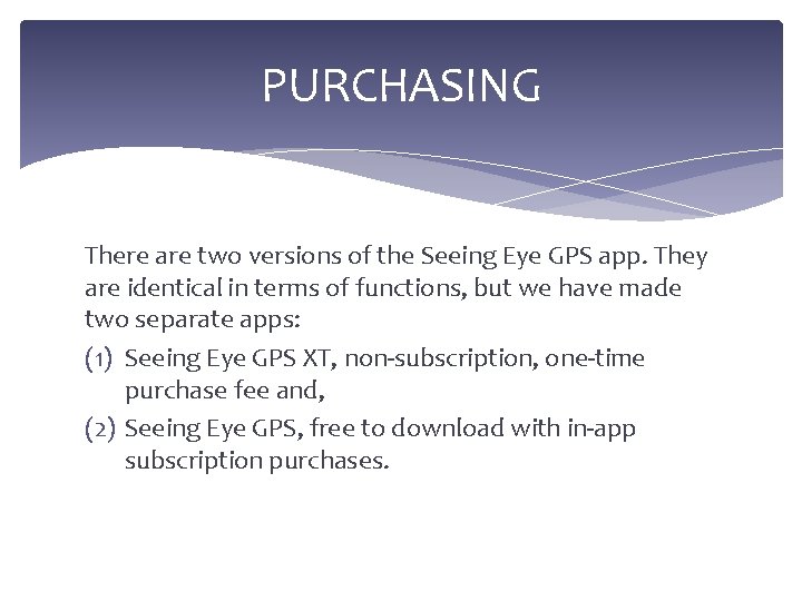 PURCHASING There are two versions of the Seeing Eye GPS app. They are identical