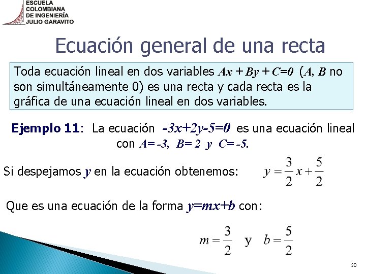 Ecuación general de una recta Toda ecuación lineal en dos variables Ax + By