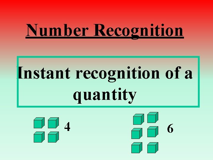 Number Recognition Instant recognition of a quantity 4 6 