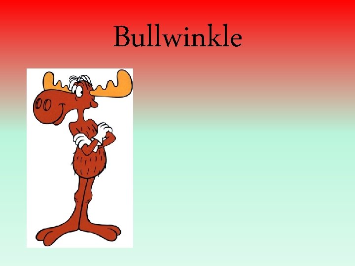 Bullwinkle 
