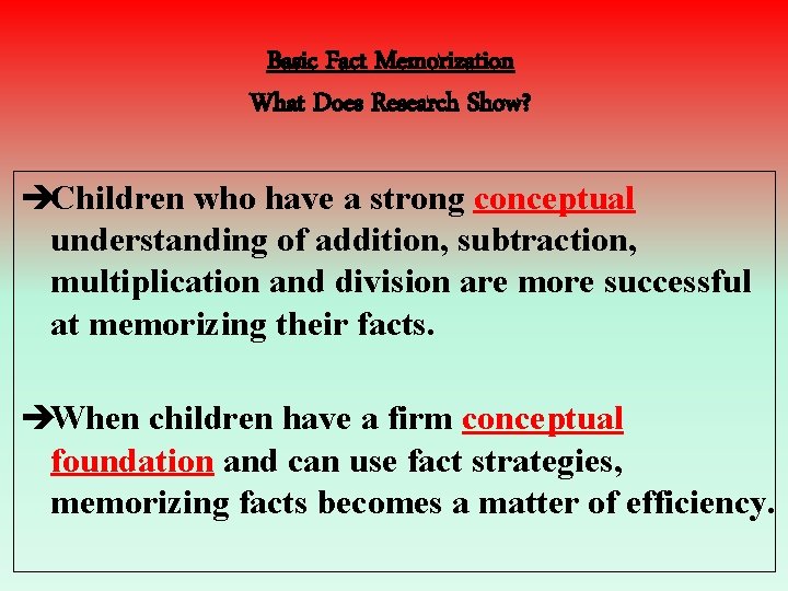 Basic Fact Memorization What Does Research Show? èChildren who have a strong conceptual understanding