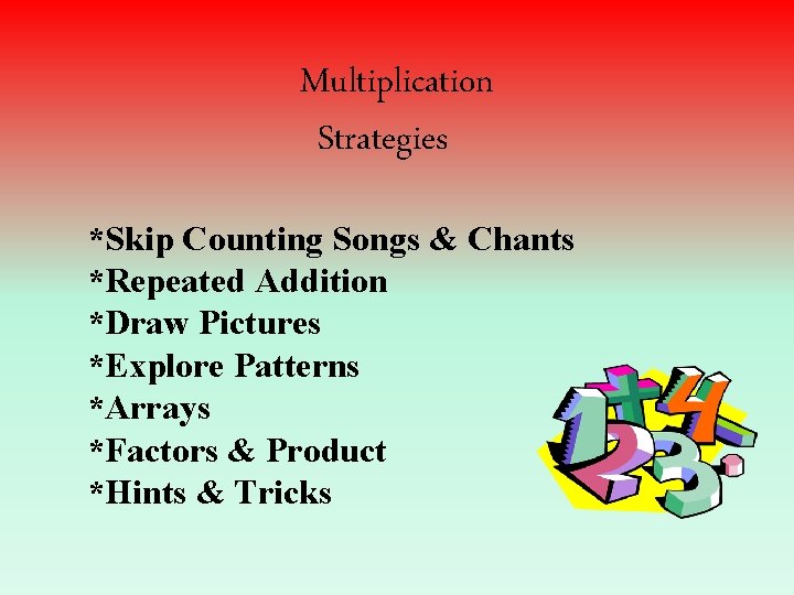Multiplication Strategies *Skip Counting Songs & Chants *Repeated Addition *Draw Pictures *Explore Patterns *Arrays