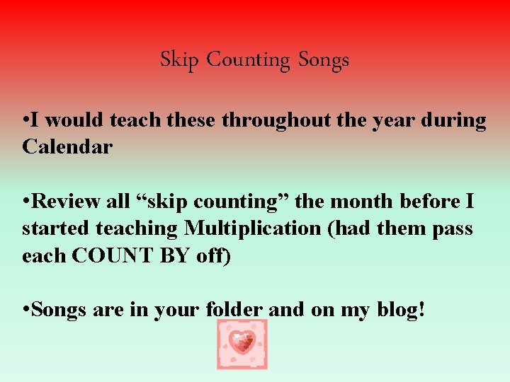 Skip Counting Songs • I would teach these throughout the year during Calendar •