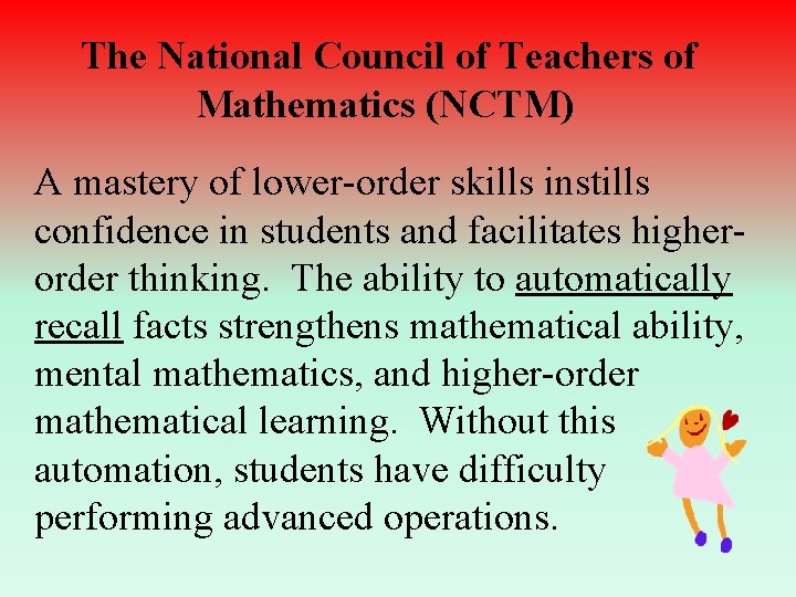 The National Council of Teachers of Mathematics (NCTM) A mastery of lower-order skills instills