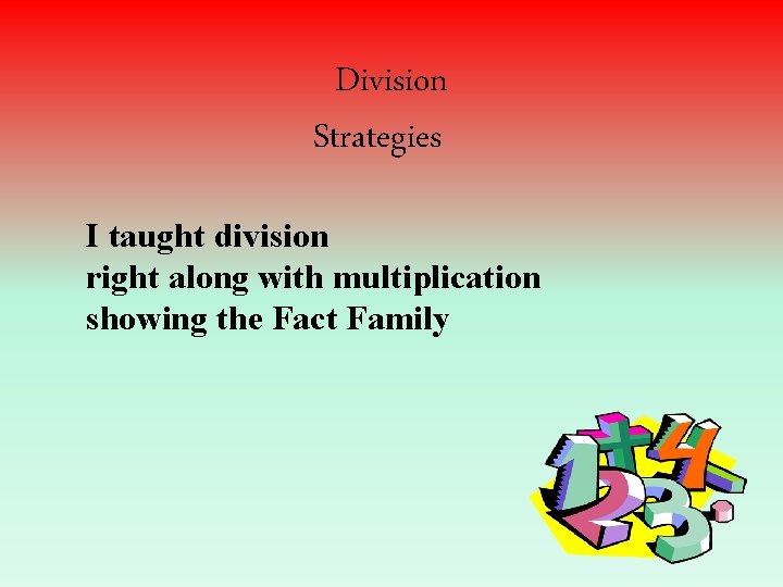 Division Strategies I taught division right along with multiplication showing the Fact Family 