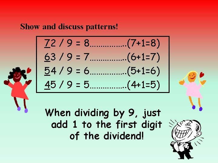 Show and discuss patterns! 72 / 9 = 8……………. . (7+1=8) 63 / 9
