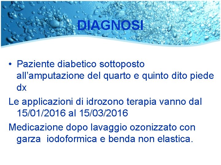 DIAGNOSI • Paziente diabetico sottoposto all’amputazione del quarto e quinto dito piede dx Le