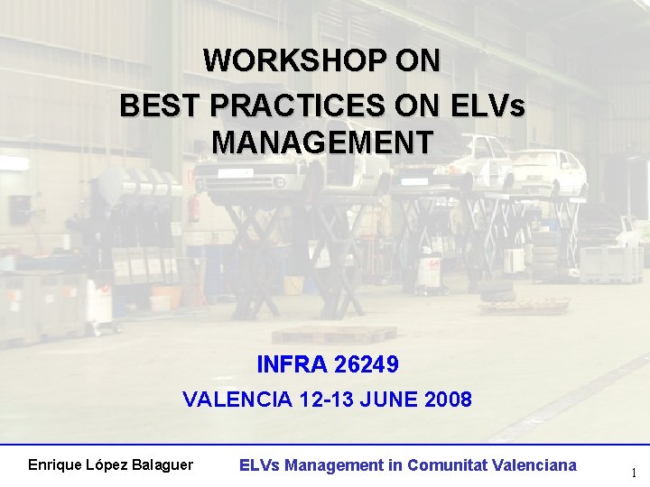 WORKSHOP ON BEST PRACTICES ON ELVs MANAGEMENT INFRA 26249 VALENCIA 12 -13 JUNE 2008